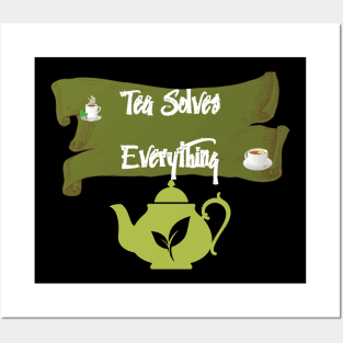 Tea Solves Everything Posters and Art